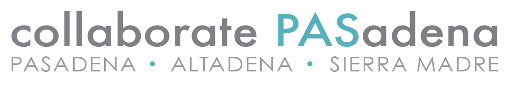 Collaborate PASadena is an inclusive network of voices from Pasadena, Altadena, and Sierra Madre